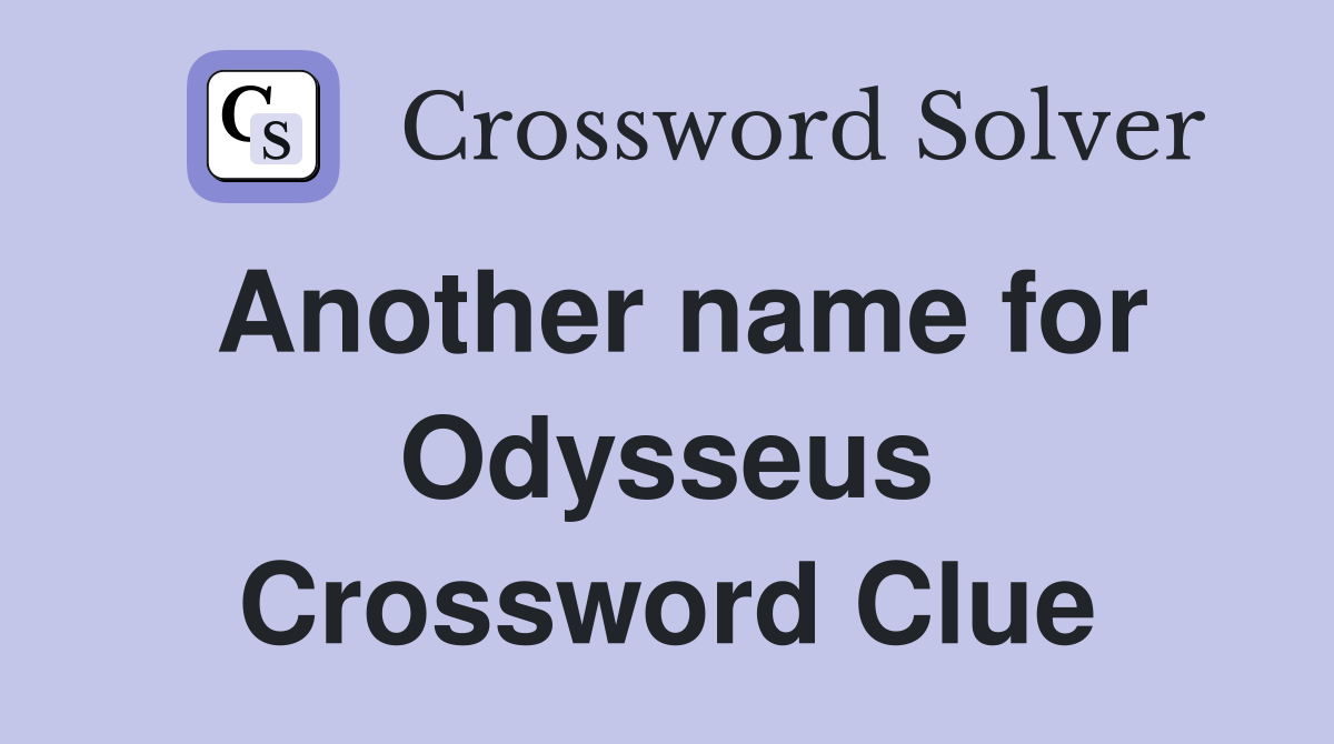 Another name for Odysseus Crossword Clue