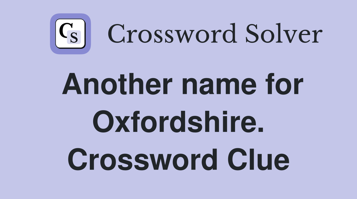 Another name for Oxfordshire. Crossword Clue