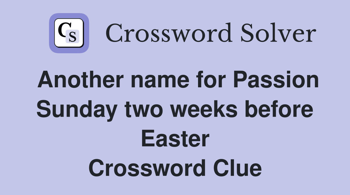 Another name for Passion Sunday two weeks before Easter Crossword Clue