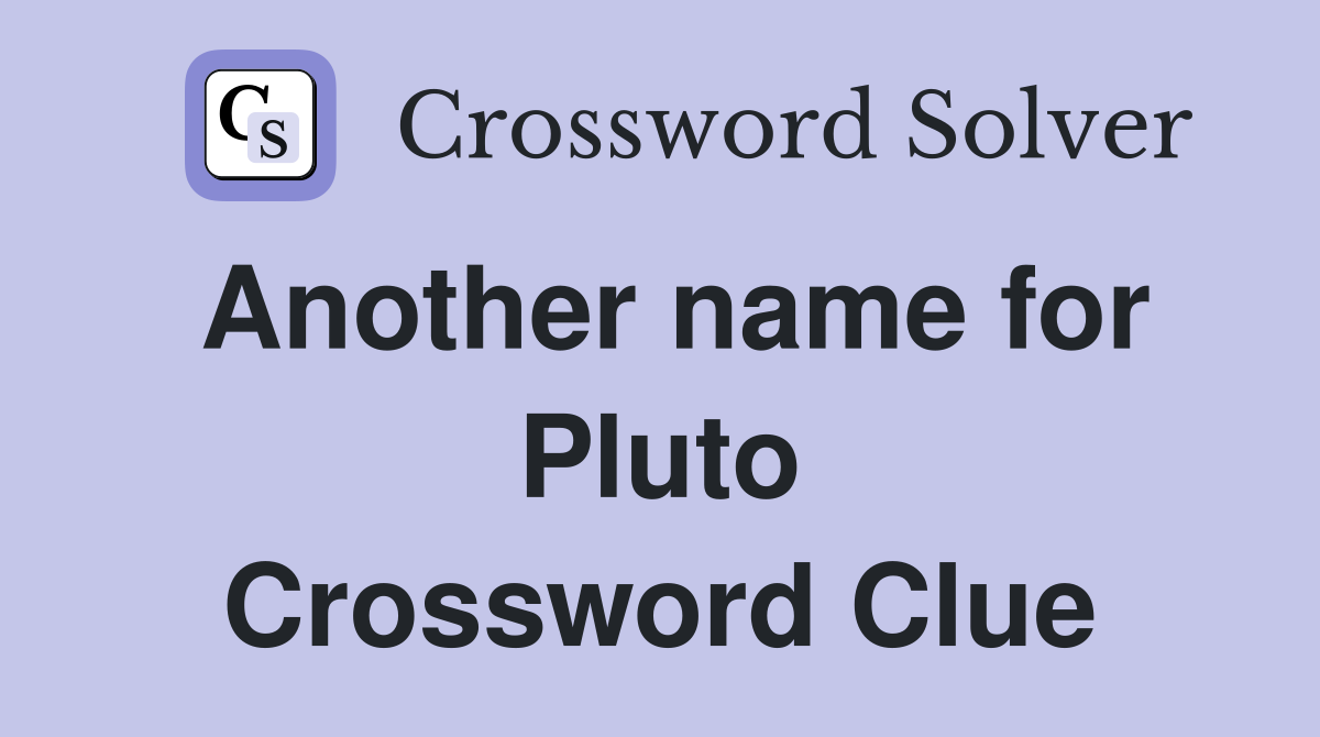 Another name for Pluto Crossword Clue
