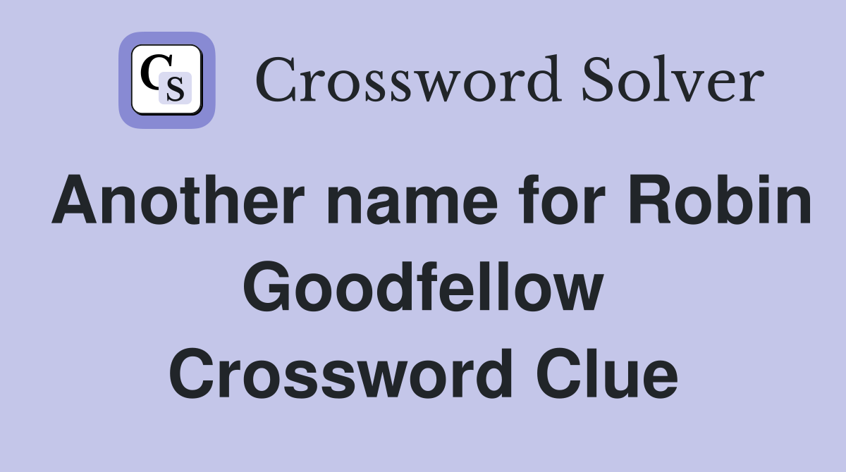 Another name for Robin Goodfellow Crossword Clue