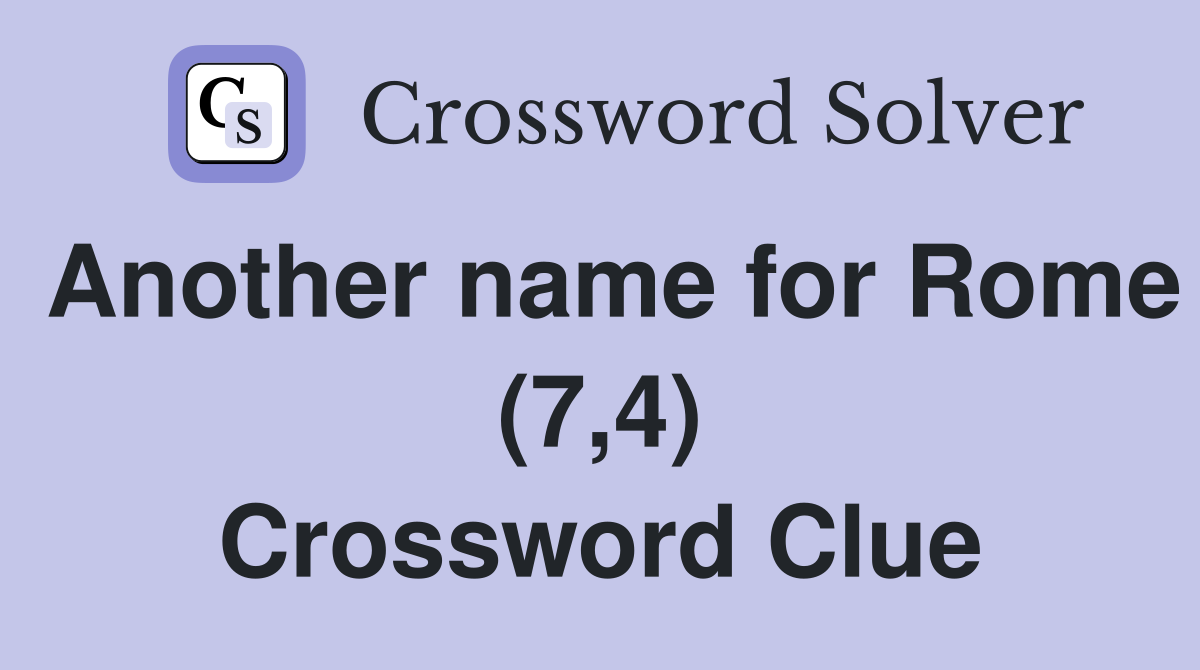 Another name for Rome (7,4) Crossword Clue