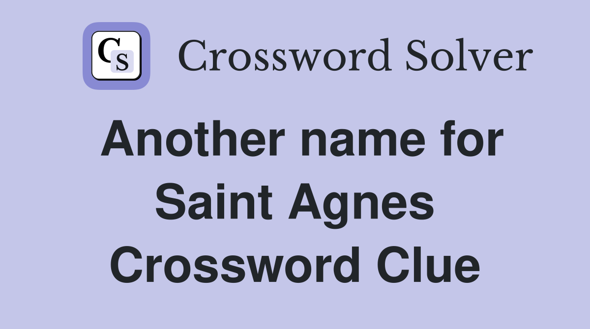 Another name for Saint Agnes Crossword Clue