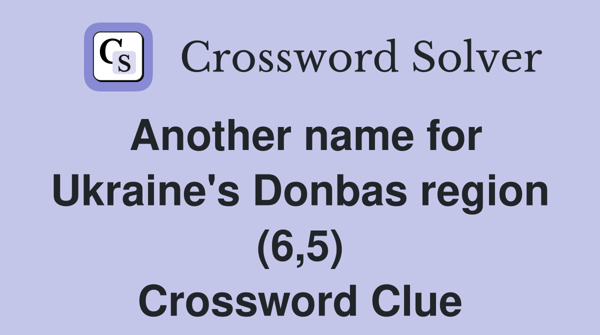 Another name for Ukraine's Donbas region (6,5) Crossword Clue