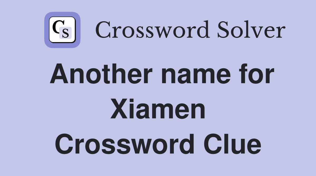 Another name for Xiamen Crossword Clue