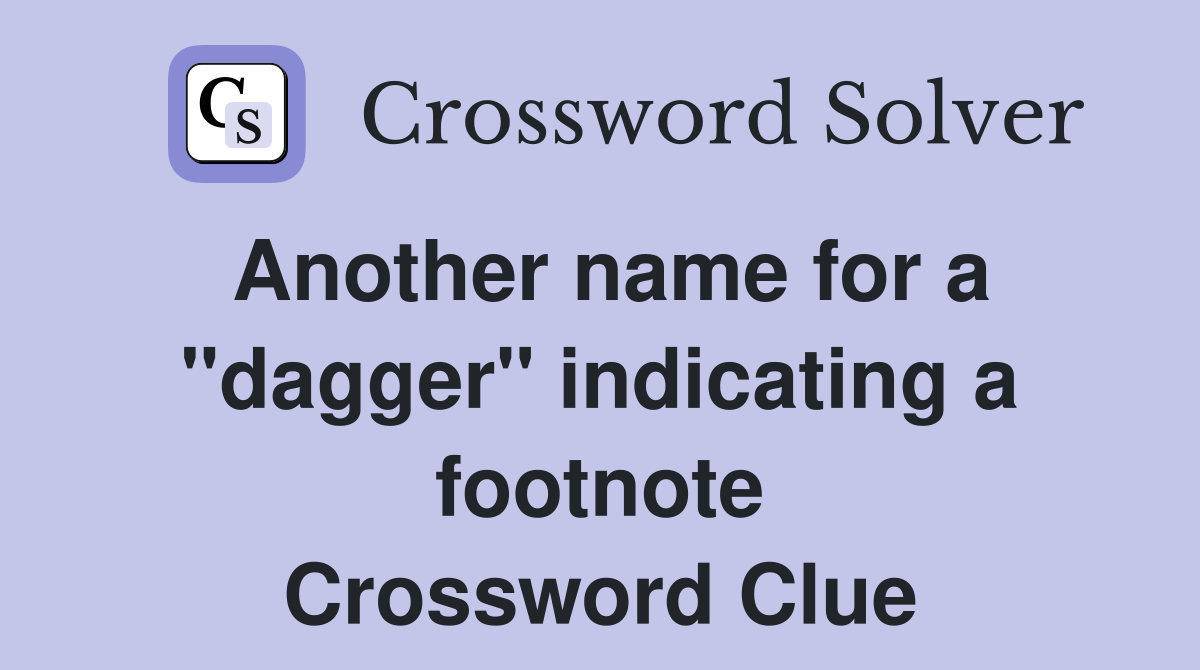 Another name for a "dagger" indicating a footnote Crossword Clue