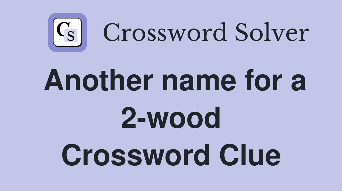 Another name for a 2-wood Crossword Clue
