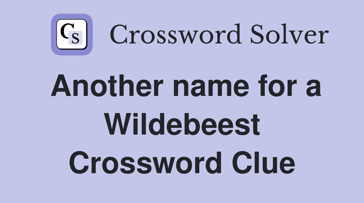 Another name for a Wildebeest Crossword Clue