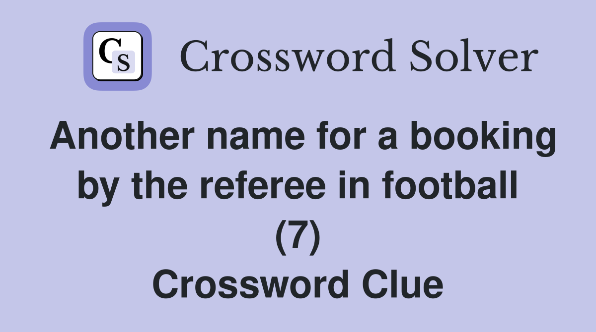 Another name for a booking by the referee in football (7) Crossword Clue