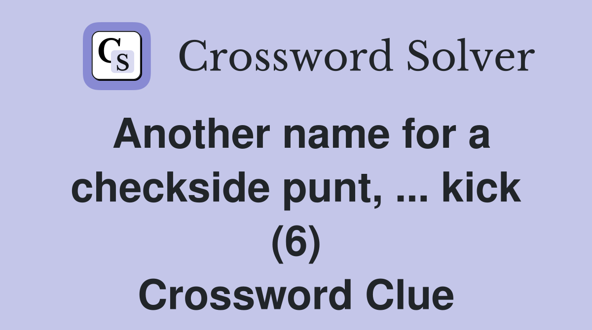 Another name for a checkside punt, ... kick (6) Crossword Clue