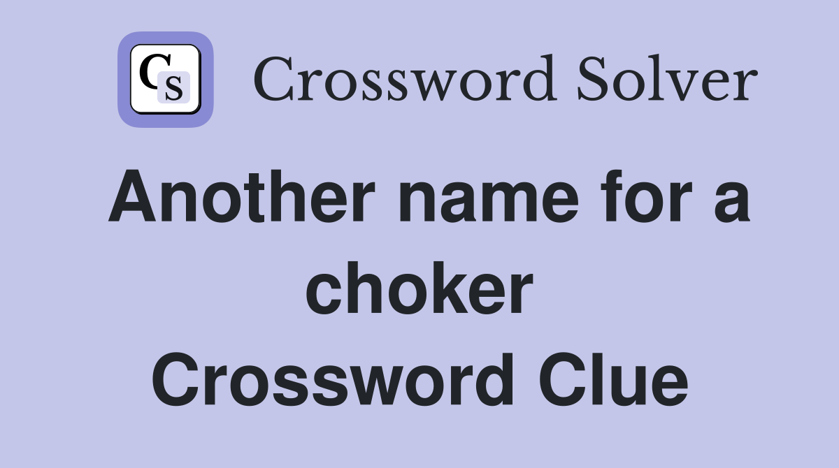 Another name for a choker Crossword Clue