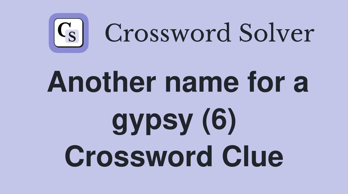 Another name for a gypsy (6) Crossword Clue