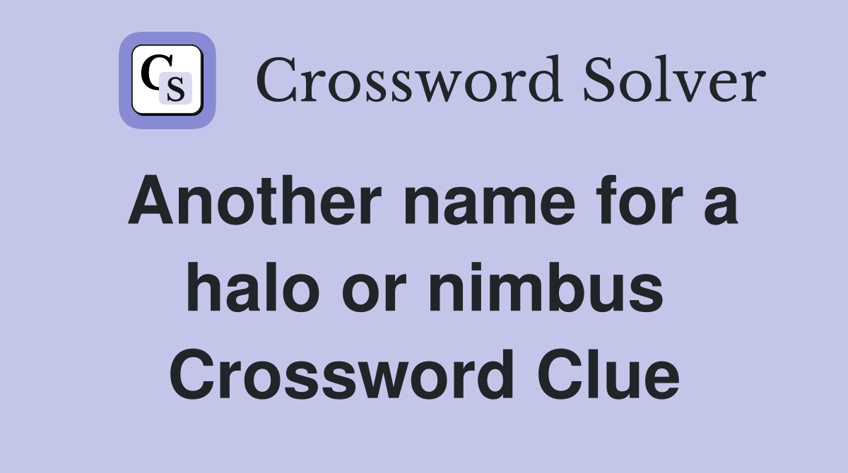 Another name for a halo or nimbus Crossword Clue