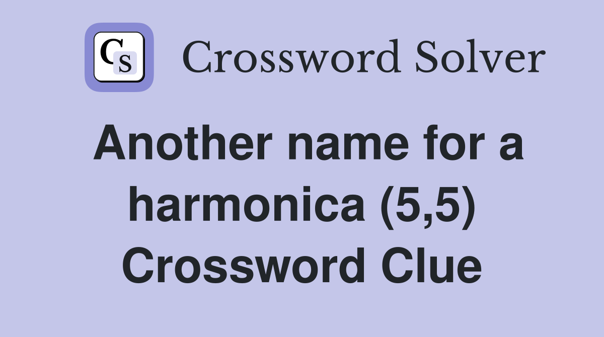 Another name for a harmonica (5,5) Crossword Clue