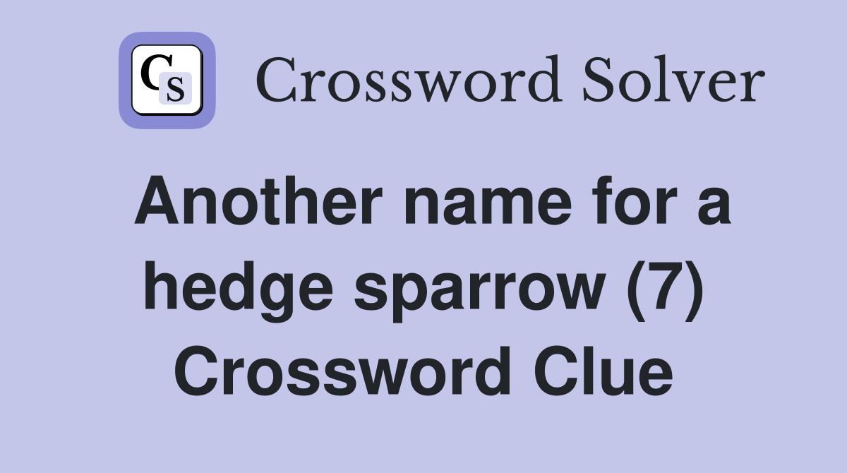 Another name for a hedge sparrow (7) Crossword Clue
