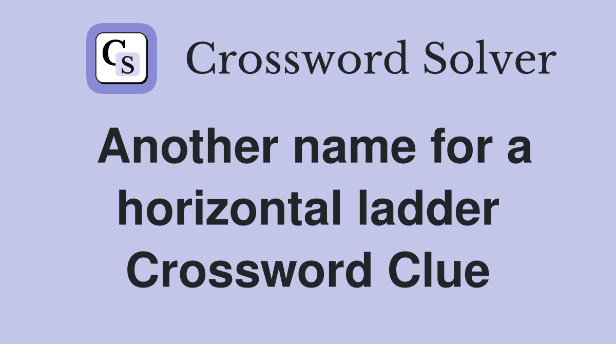 Another name for a horizontal ladder Crossword Clue