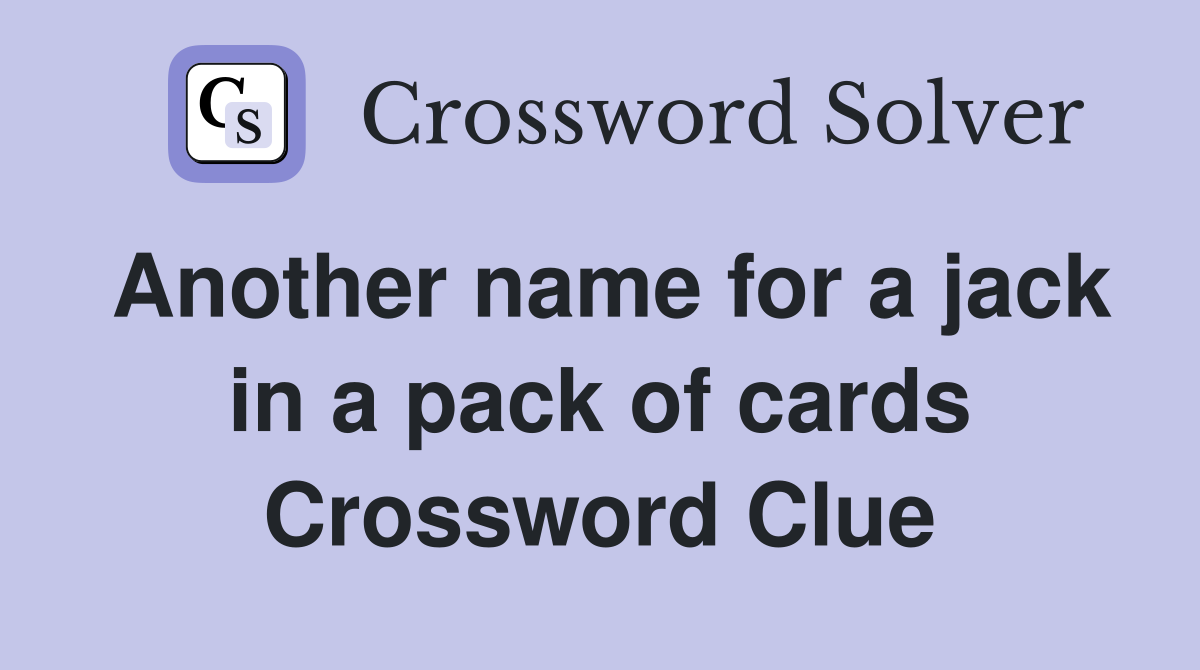 Another name for a jack in a pack of cards Crossword Clue
