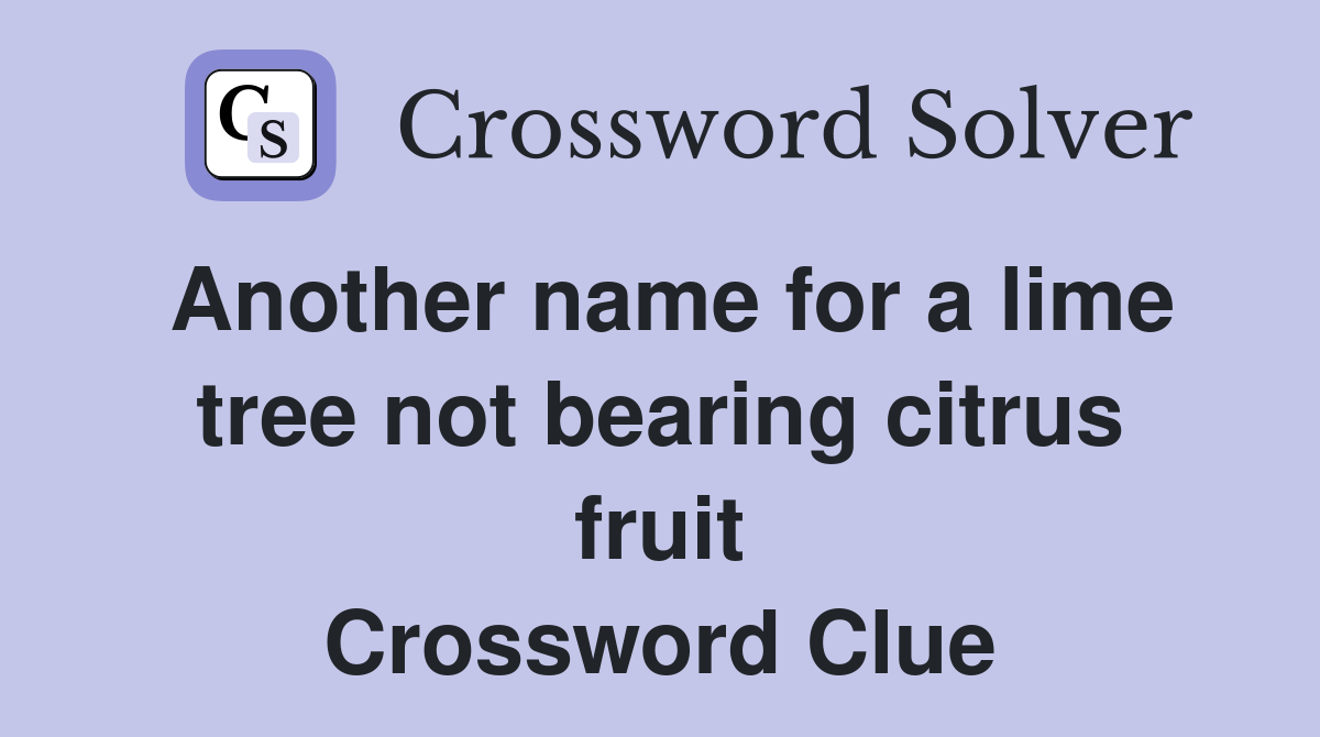 Another name for a lime tree not bearing citrus fruit Crossword Clue