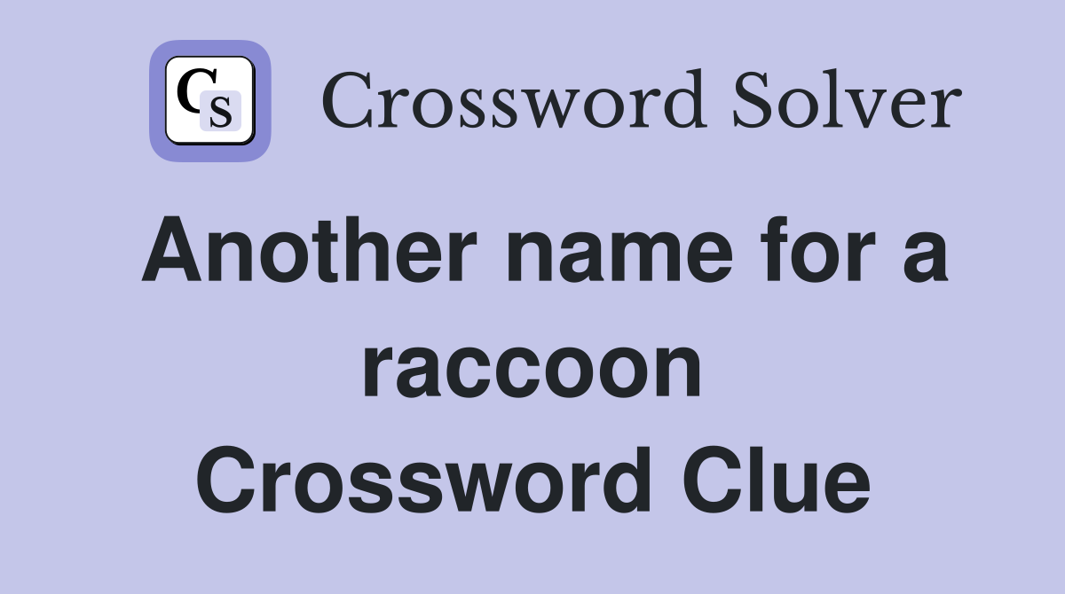 Another name for a raccoon Crossword Clue
