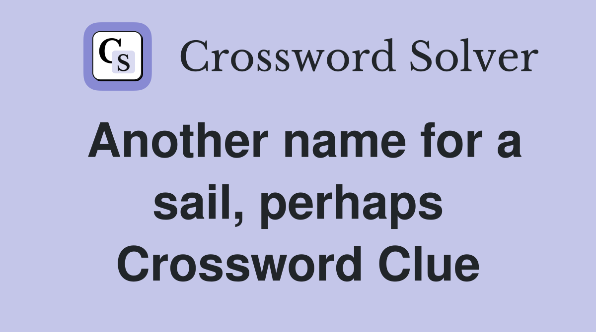 Another name for a sail, perhaps Crossword Clue