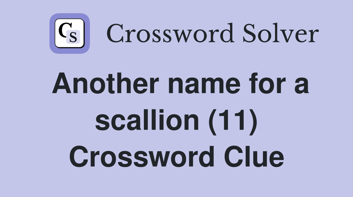 Another name for a scallion (11) Crossword Clue