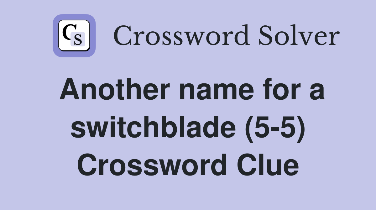 Another name for a switchblade (5-5) Crossword Clue