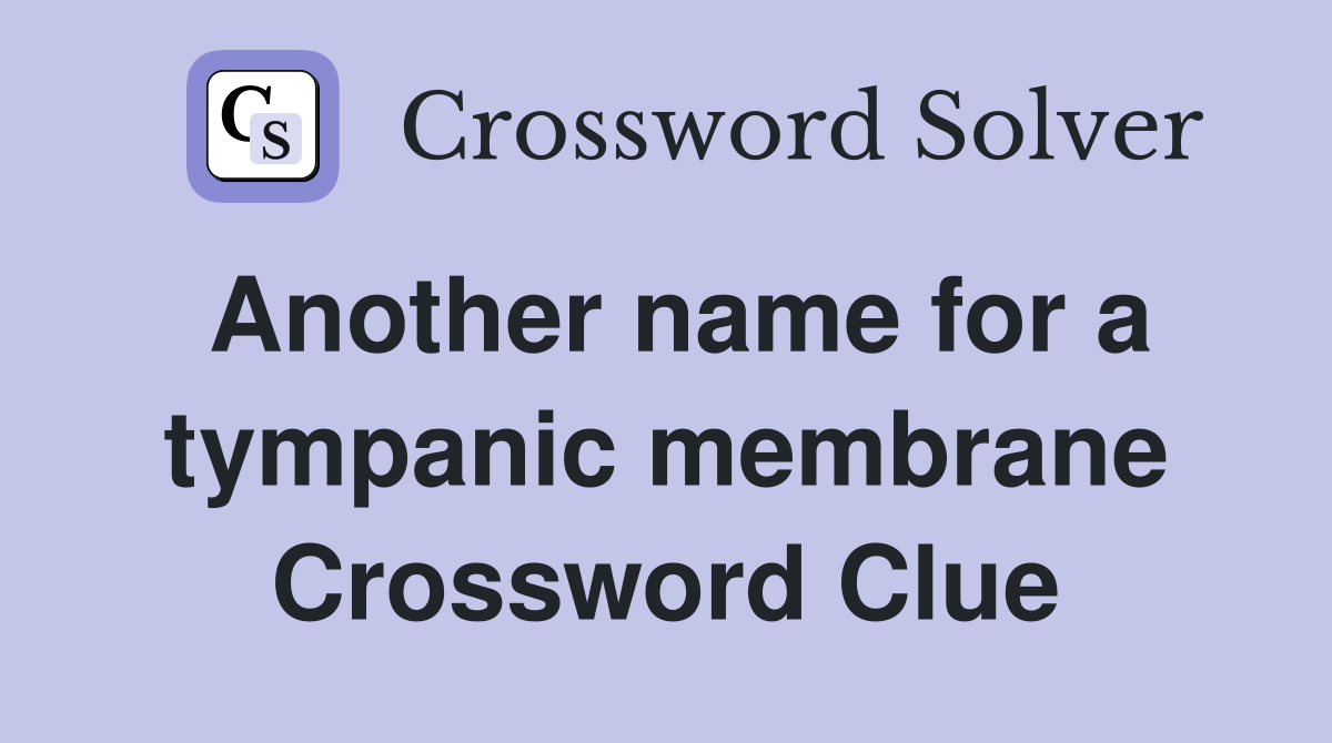 Another name for a tympanic membrane Crossword Clue