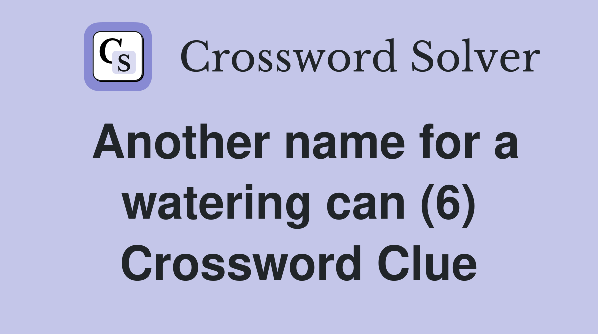 Another name for a watering can (6) Crossword Clue