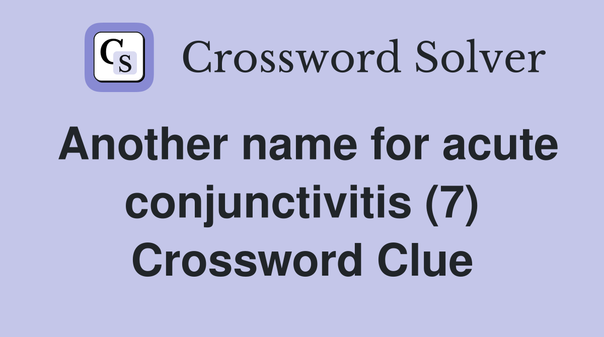Another name for acute conjunctivitis (7) Crossword Clue