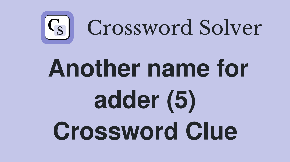 Another name for adder (5) Crossword Clue