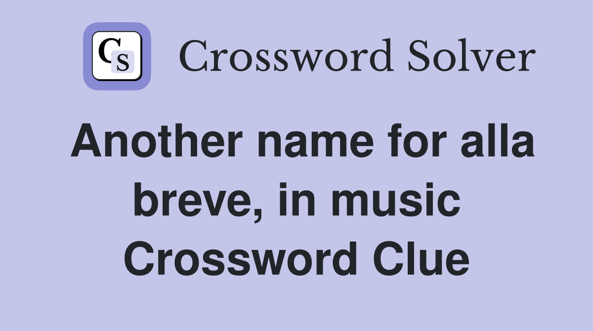 Another name for alla breve, in music Crossword Clue