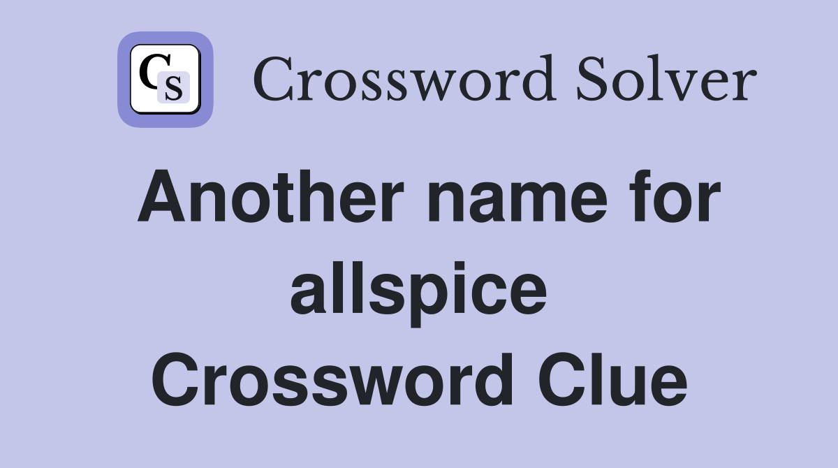 Another name for allspice Crossword Clue