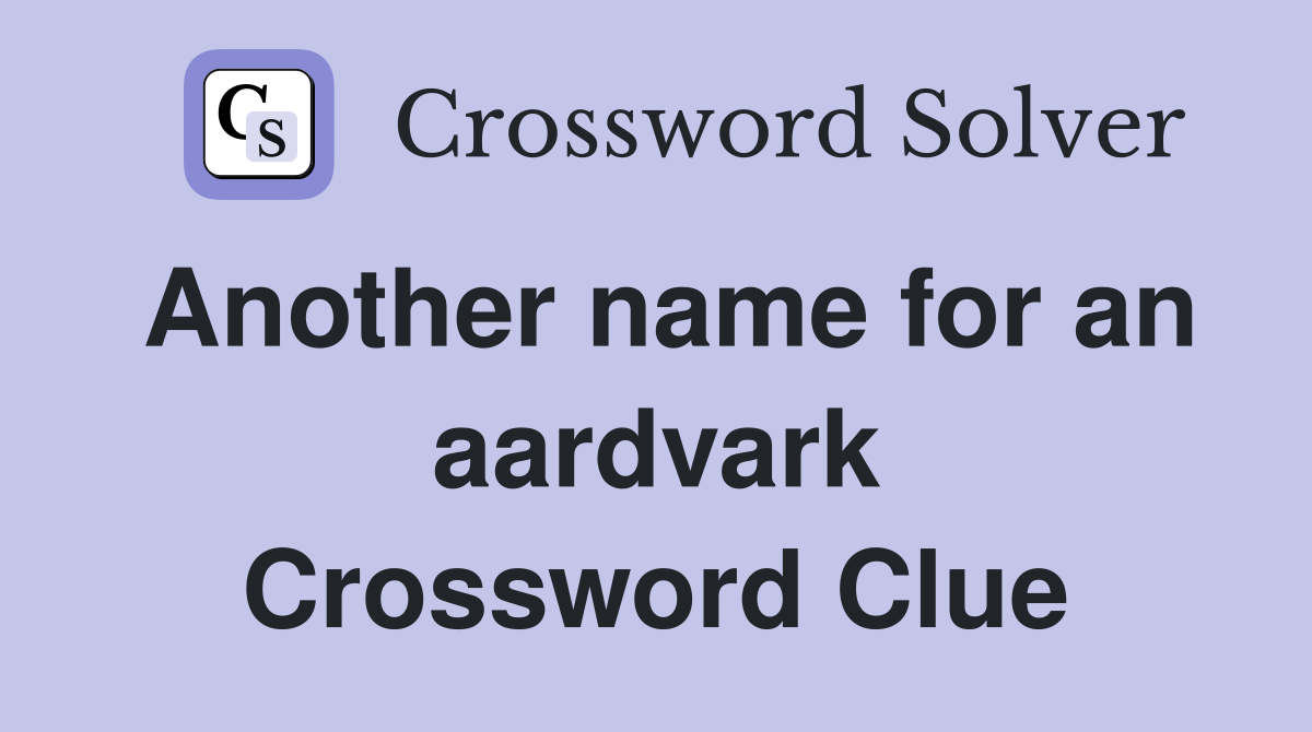 Another name for an aardvark Crossword Clue