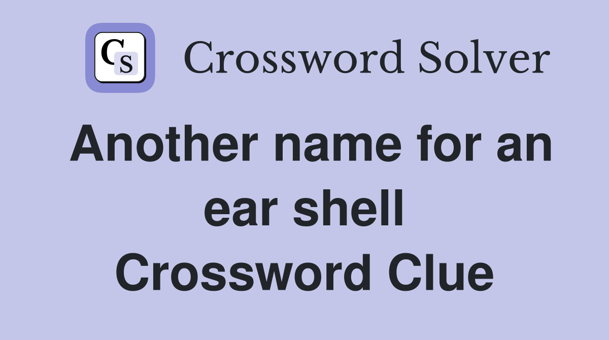 Another name for an ear shell Crossword Clue