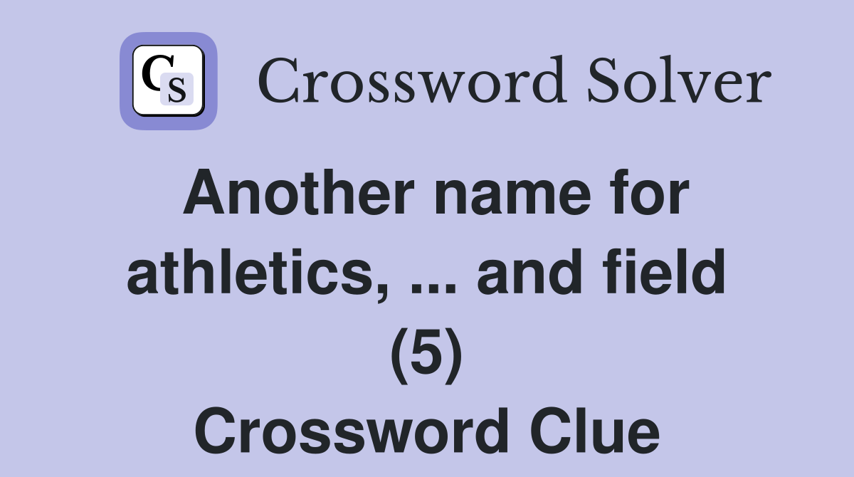 Another name for athletics, ... and field (5) Crossword Clue