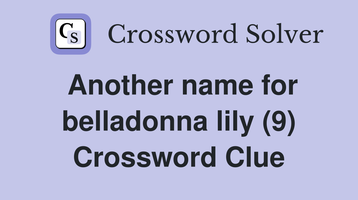 Another name for belladonna lily (9) Crossword Clue