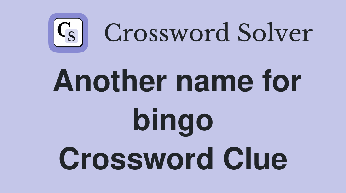 Another name for bingo Crossword Clue