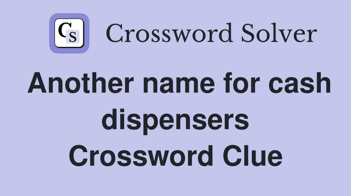 Another name for cash dispensers Crossword Clue