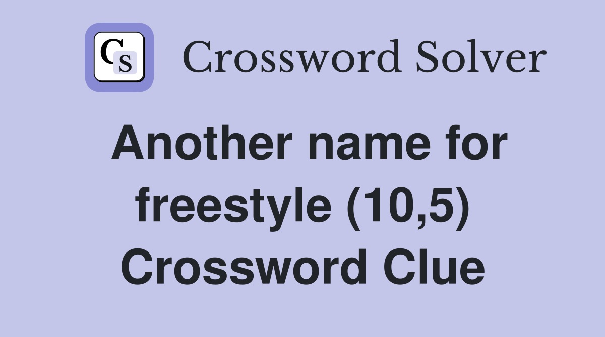 Another name for freestyle (10,5) Crossword Clue