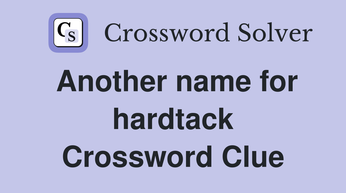 Another name for hardtack Crossword Clue