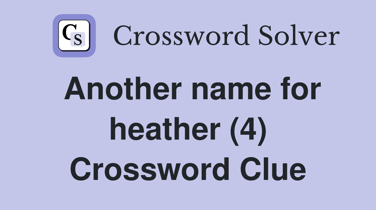 Another name for heather (4) Crossword Clue