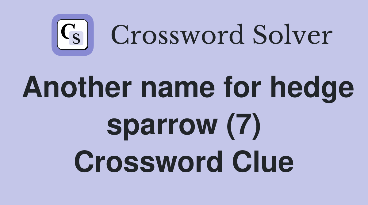 Another name for hedge sparrow (7) Crossword Clue