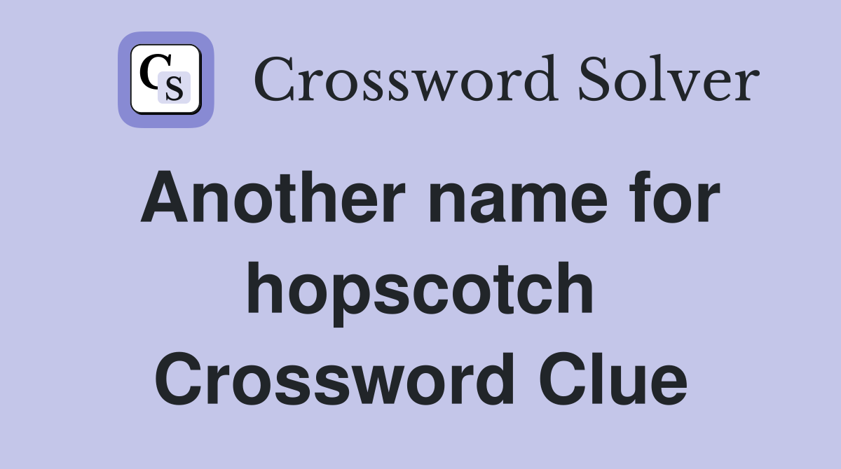 Another name for hopscotch Crossword Clue