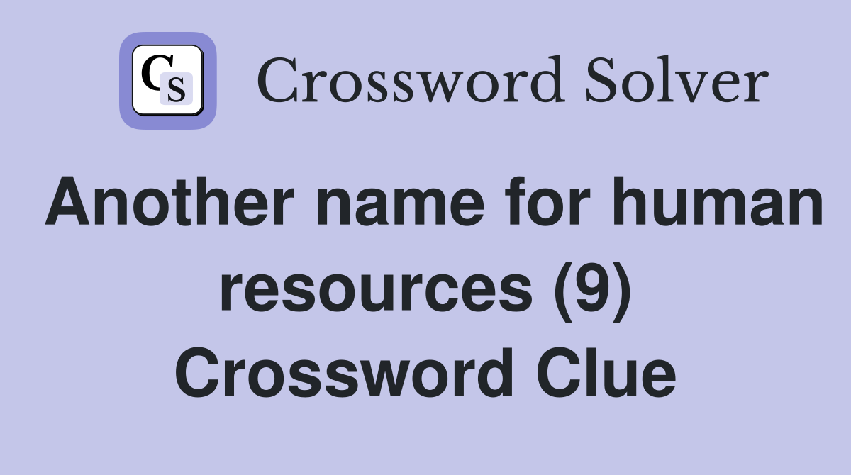 Another name for human resources (9) Crossword Clue