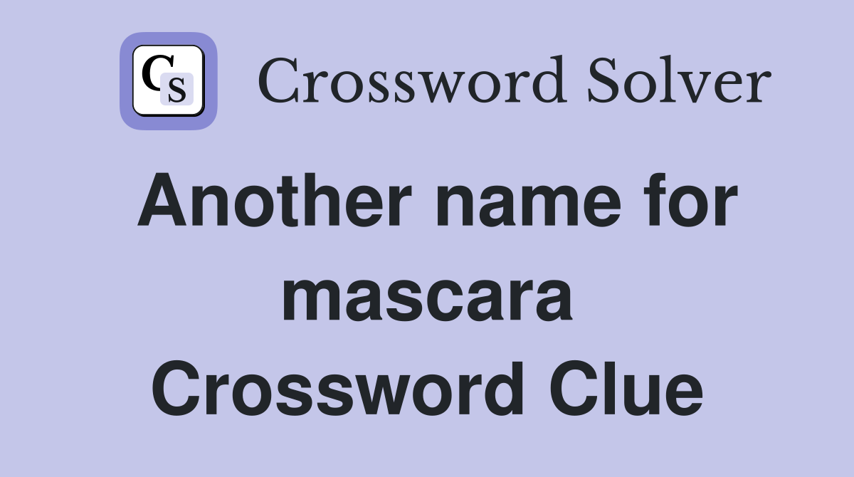 Another name for mascara Crossword Clue
