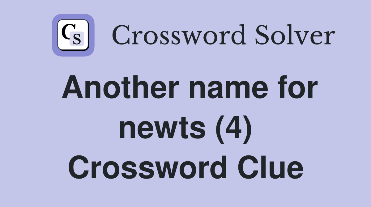 Another name for newts (4) Crossword Clue