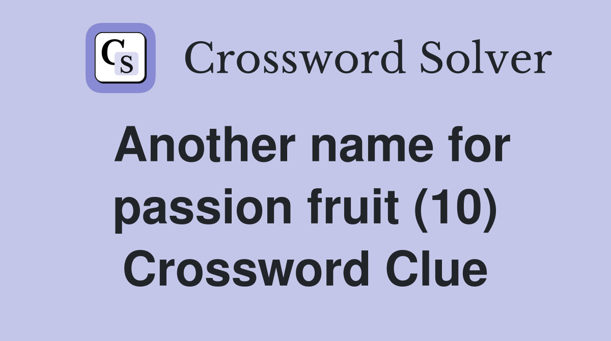 Another name for passion fruit (10) Crossword Clue