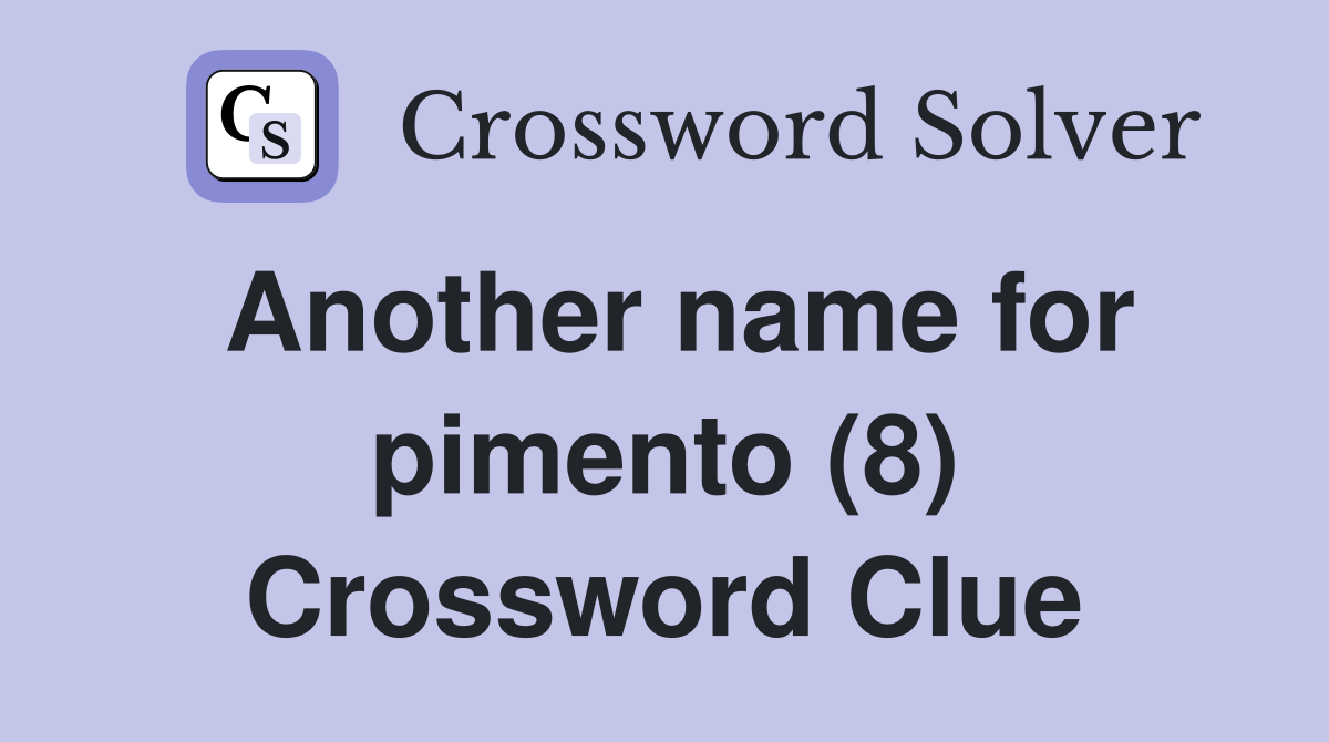 Another name for pimento (8) Crossword Clue