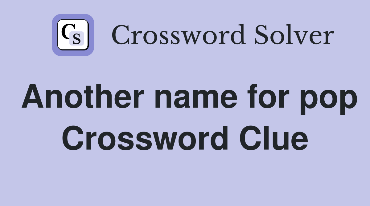 Another name for pop Crossword Clue