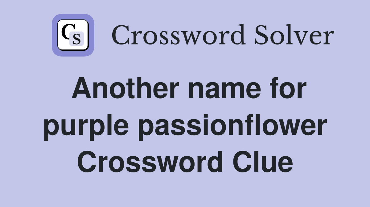 Another name for purple passionflower Crossword Clue